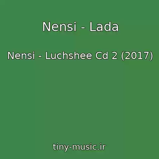 کاور آهنگ Nensi - Lada از Nensi - Luchshee Cd 2 (2017)