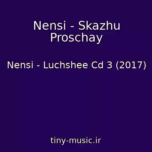 کاور آهنگ Nensi - Skazhu Proschay از Nensi - Luchshee Cd 3 (2017)