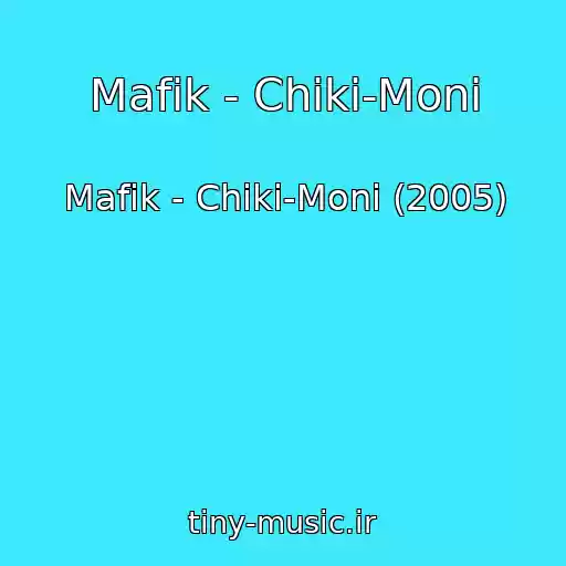 کاور آهنگ Mafik - Chiki-Moni از Mafik - Chiki-Moni (2005)