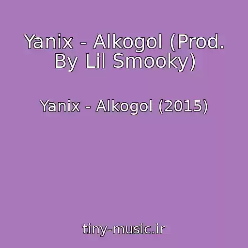 کاور آهنگ Yanix - Alkogol (Prod. By Lil Smooky) از Yanix - Alkogol (2015)