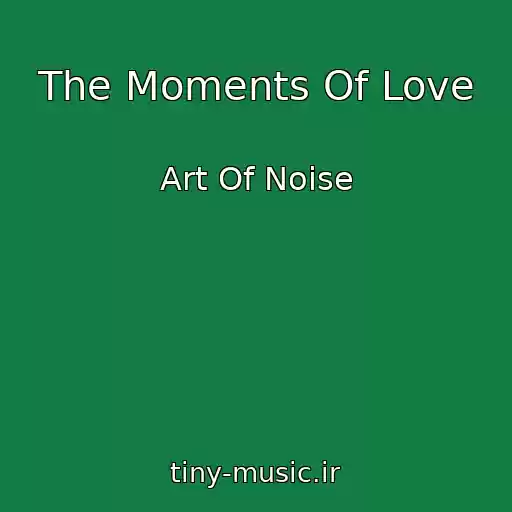کاور آهنگ The Moments Of Love از Art Of Noise