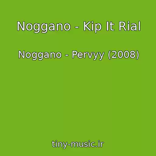 کاور آهنگ Noggano - Kip It Rial از Noggano - Pervyy (2008)