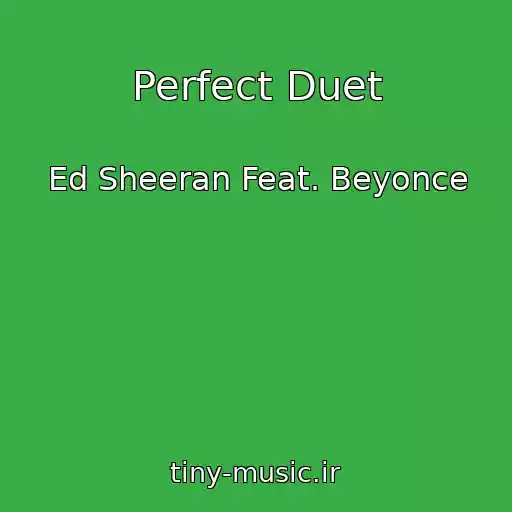 کاور آهنگ Perfect Duet از Ed Sheeran Feat. Beyonce