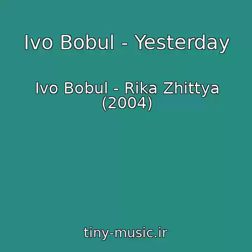 کاور آهنگ Іvo Bobul - Yesterday از Іvo Bobul - Rіka Zhittya (2004)