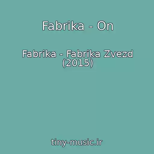 کاور آهنگ Fabrika - On از Fabrika - Fabrika Zvezd (2015)