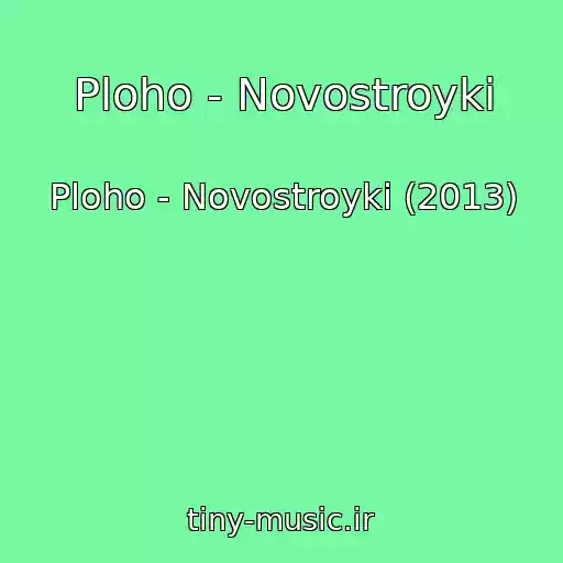 کاور آهنگ Ploho - Novostroyki از Ploho - Novostroyki (2013)