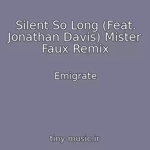 کاور آهنگ Silent So Long (Feat. Jonathan Davis) Mister Faux Remix از Emigrate