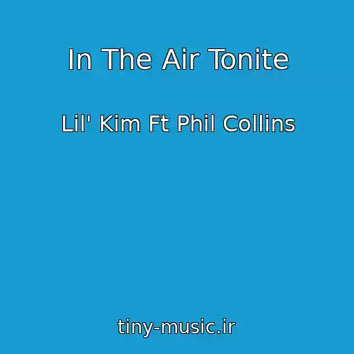 کاور آهنگ In The Air Tonite از Lil' Kim Ft Phil Collins