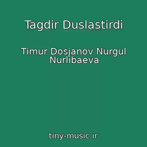 کاور آهنگ Tagdir Duslastirdi از Timur Dosjanov Nurgul Nurlibaeva