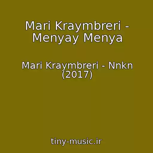 کاور آهنگ Mari Kraymbreri - Menyay Menya از Mari Kraymbreri - Nnkn (2017)