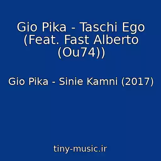 کاور آهنگ Gio Pika - Taschi Ego (Feat. Fast Alberto (Ou74)) از Gio Pika - Sinie Kamni (2017)