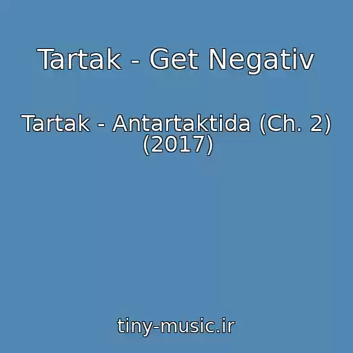 کاور آهنگ Tartak - Get Negativ از Tartak - Antartaktida (Ch. 2) (2017)