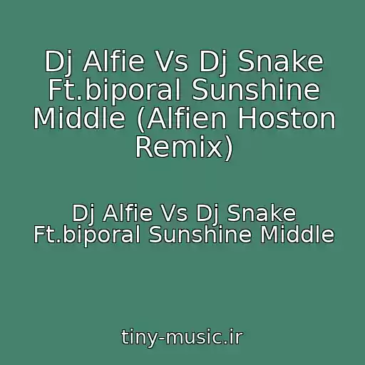 کاور آهنگ Dj Alfie Vs Dj Snake Ft.biporal Sunshine Middle (Alfien Hoston Remix) از Dj Alfie Vs Dj Snake Ft.biporal Sunshine Middle