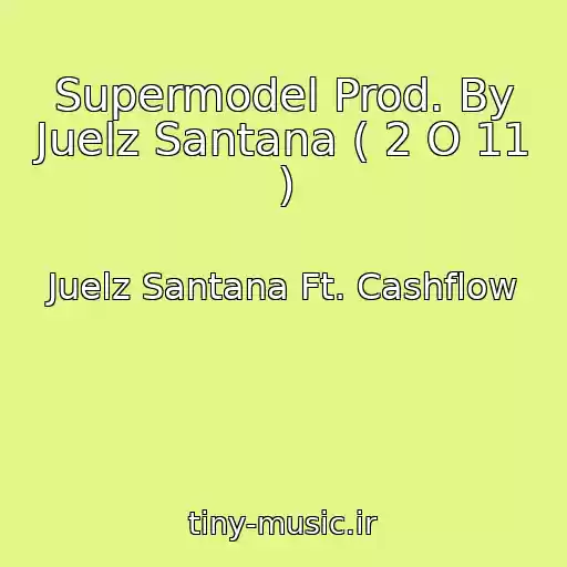 کاور آهنگ Supermodel Prod. By Juelz Santana ( 2 O 11 ) از Juelz Santana Ft. Cashflow