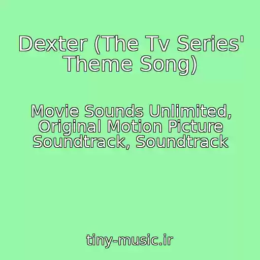 کاور آهنگ Dexter (The Tv Series' Theme Song) از Movie Sounds Unlimited, Original Motion Picture Soundtrack, Soundtrack