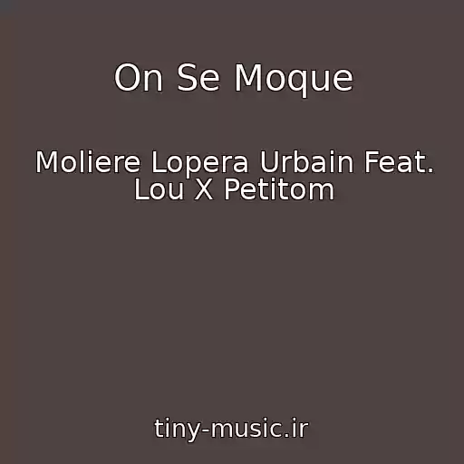 کاور آهنگ On Se Moque از Moliere Lopera Urbain Feat. Lou X Petitom