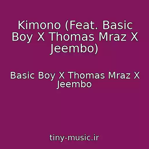 کاور آهنگ Kimono (Feat. Basic Boy X Thomas Mraz X Jeembo) از Basic Boy X Thomas Mraz X Jeembo