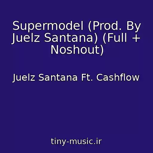کاور آهنگ Supermodel (Prod. By Juelz Santana) (Full + Noshout) از Juelz Santana Ft. Cashflow