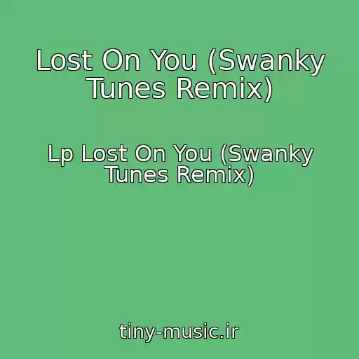 کاور آهنگ Lost On You (Swanky Tunes Remix) از Lp Lost On You (Swanky Tunes Remix)