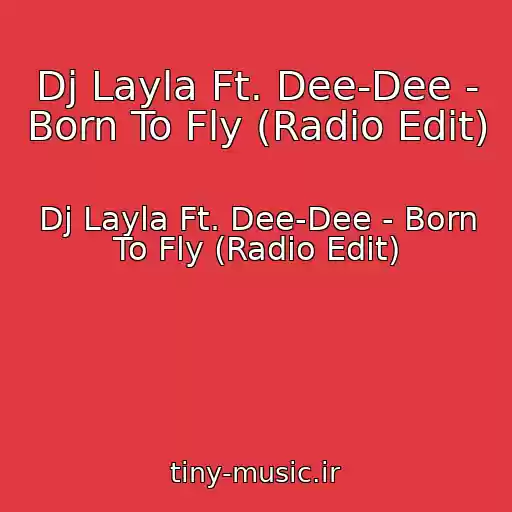 کاور آهنگ Dj Layla Ft. Dee-Dee - Born To Fly (Radio Edit) از Dj Layla Ft. Dee-Dee - Born To Fly (Radio Edit)