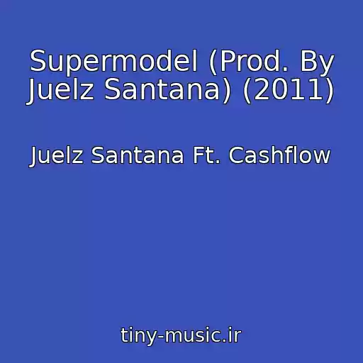 کاور آهنگ Supermodel (Prod. By Juelz Santana) (2011) از Juelz Santana Ft. Cashflow
