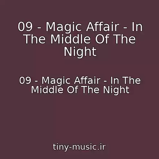 کاور آهنگ 09 - Magic Affair - In The Middle Of The Night از 09 - Magic Affair - In The Middle Of The Night