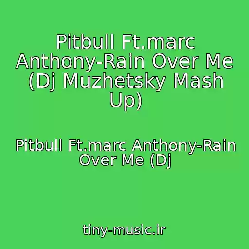 کاور آهنگ Pitbull Ft.marc Anthony-Rain Over Me (Dj Muzhetsky Mash Up) از Pitbull Ft.marc Anthony-Rain Over Me (Dj