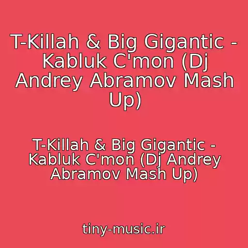 کاور آهنگ T-Killah & Big Gigantic - Kabluk C'mon (Dj Andrey Abramov Mash Up) از T-Killah & Big Gigantic - Kabluk C'mon (Dj Andrey Abramov Mash Up)
