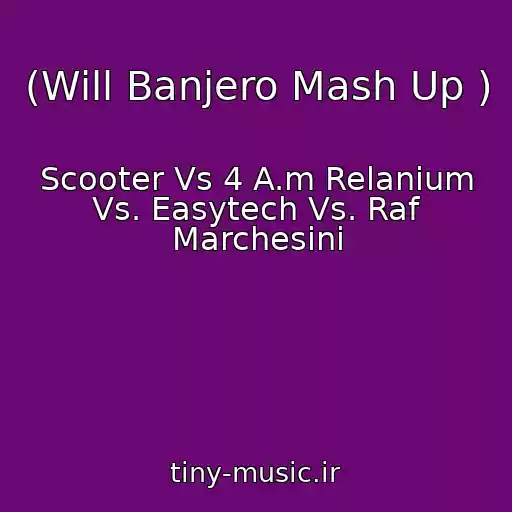 کاور آهنگ (Will Banjero Mash Up ) از Scooter Vs 4 A.m Relanium Vs. Easytech Vs. Raf Marchesini