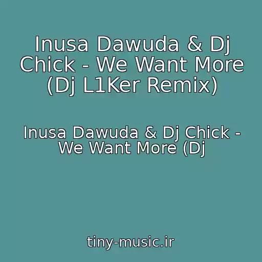 کاور آهنگ Inusa Dawuda & Dj Chick - We Want More (Dj L1Ker Remix) از Inusa Dawuda & Dj Chick - We Want More (Dj