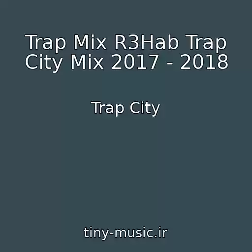 کاور آهنگ Trap Mix R3Hab Trap City Mix 2017 - 2018 از Trap City