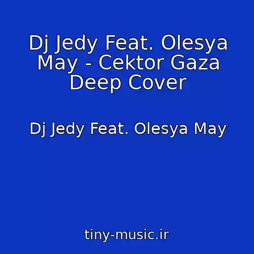 کاور آهنگ Dj Jedy Feat. Olesya May - Cektor Gaza Deep Cover از Dj Jedy Feat. Olesya May