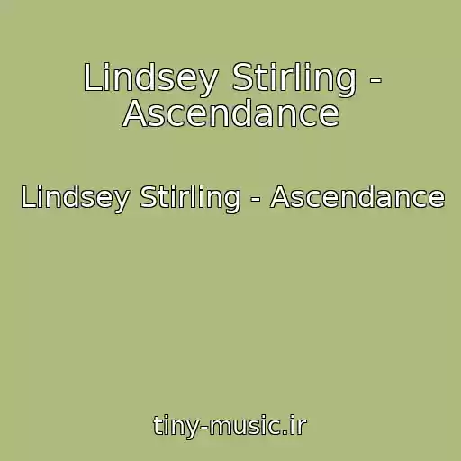 کاور آهنگ Lindsey Stirling - Ascendance از Lindsey Stirling - Ascendance