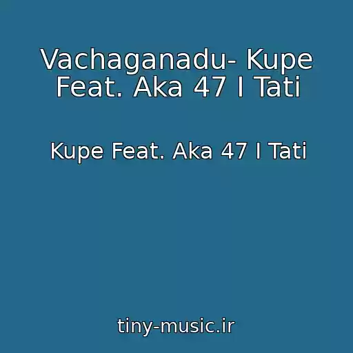 کاور آهنگ Vachaganadu- Kupe Feat. Aka 47 I Tati از Kupe Feat. Aka 47 I Tati
