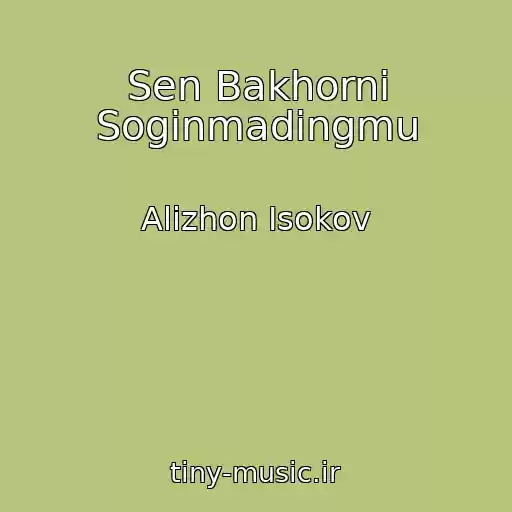کاور آهنگ Sen Bakhorni Soginmadingmu از Alizhon Isokov