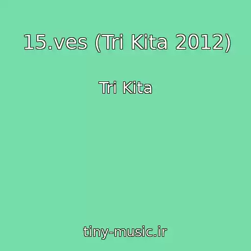 کاور آهنگ 15.ves (Tri Kita 2012) از Tri Kita