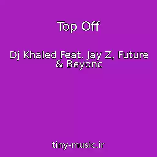 کاور آهنگ Top Off از Dj Khaled Feat. Jay Z, Future & Beyonc