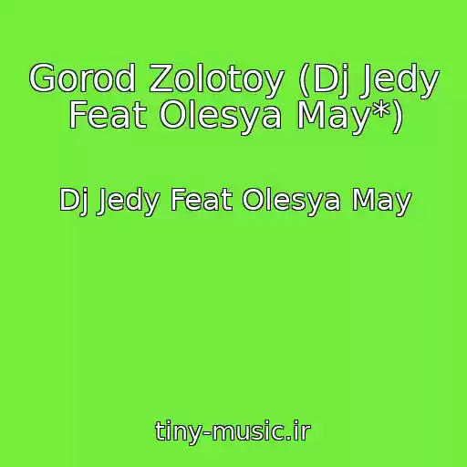 کاور آهنگ Gorod Zolotoy (Dj Jedy Feat Olesya May*) از Dj Jedy Feat Olesya May