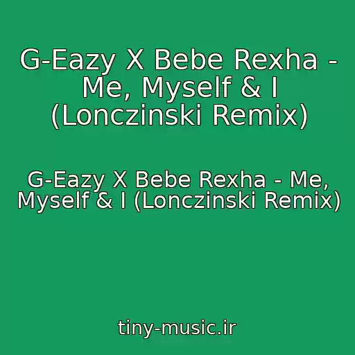 کاور آهنگ G-Eazy X Bebe Rexha - Me, Myself & I (Lonczinski Remix) از G-Eazy X Bebe Rexha - Me, Myself & I (Lonczinski Remix)