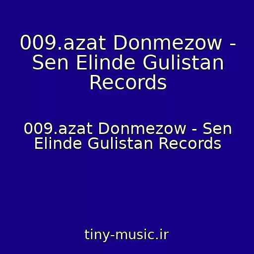 کاور آهنگ 009.azat Donmezow - Sen Elinde Gulistan Records از 009.azat Donmezow - Sen Elinde Gulistan Records