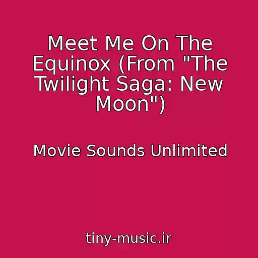 کاور آهنگ Meet Me On The Equinox (From "The Twilight Saga: New Moon") از Movie Sounds Unlimited