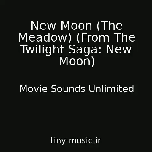 کاور آهنگ New Moon (The Meadow) (From The Twilight Saga: New Moon) از Movie Sounds Unlimited
