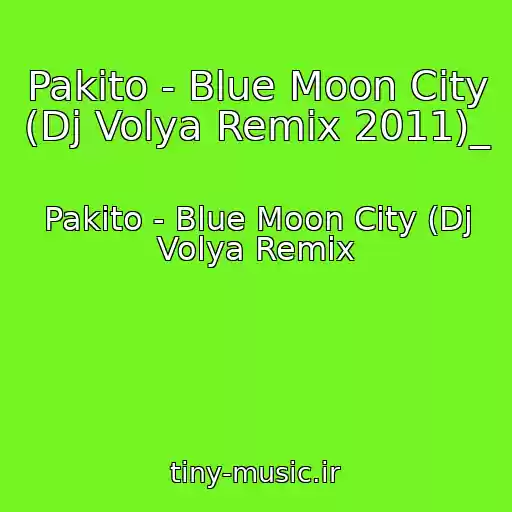 کاور آهنگ Pakito - Blue Moon City (Dj Volya Remix 2011)_ از Pakito - Blue Moon City (Dj Volya Remix