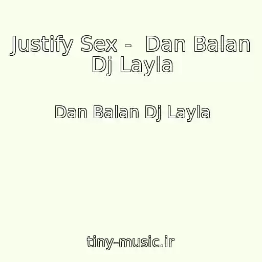 کاور آهنگ Justify Sex -  Dan Balan Dj Layla از Dan Balan Dj Layla