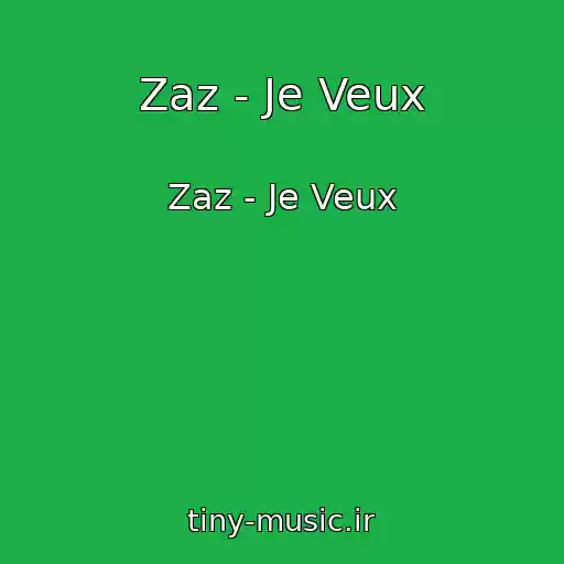 کاور آهنگ Zaz - Je Veux از Zaz - Je Veux