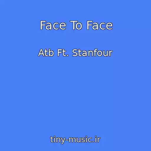 کاور آهنگ Face To Face از Atb Ft. Stanfour