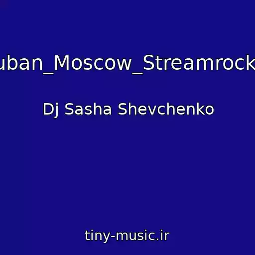 کاور آهنگ Cuban_Moscow_Streamrocker از Dj Sasha Shevchenko