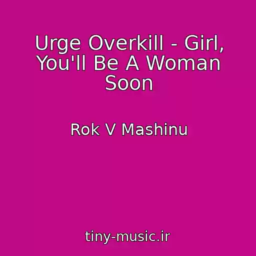 کاور آهنگ Urge Overkill - Girl, You'll Be A Woman Soon از Rok V Mashinu