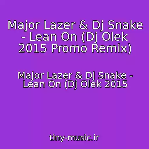 کاور آهنگ Major Lazer & Dj Snake - Lean On (Dj Olek 2015 Promo Remix) از Major Lazer & Dj Snake - Lean On (Dj Olek 2015