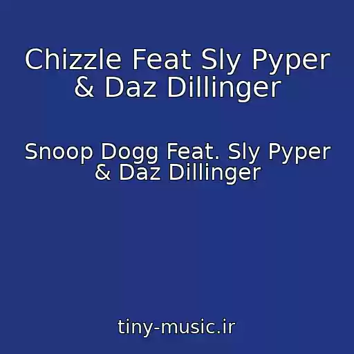 کاور آهنگ Chizzle Feat Sly Pyper & Daz Dillinger از Snoop Dogg Feat. Sly Pyper & Daz Dillinger